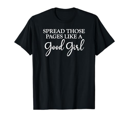 I Look Better Bent Over a Book Spread Those Pages Good Girl T-Shirt I Look Better Bent Over a Book Spread Those Pages Good Girl T-Shirt von I Look Better Bent Over a Book Shirt,Smutty Merch