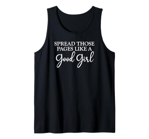 I Look Better Bent Over a Book Spread Those Pages Good Girl Tank Top I Look Better Bent Over a Book Spread Those Pages Good Girl Tank Top von I Look Better Bent Over a Book Shirt,Smutty Merch