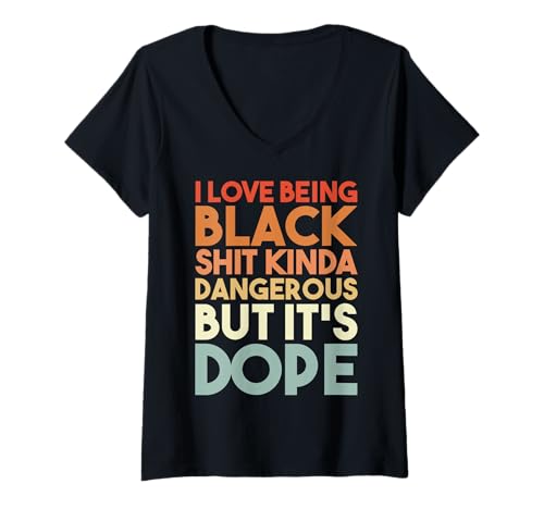 Damen I Love Being Black Shit Kinda Dangerous But It's DOPE Funny T-Shirt mit V-Ausschnitt Damen I Love Being Black Shit Kinda Dangerous But It's DOPE Funny T-Shirt mit V-Ausschnitt von I Love Being Black Shit Kinda Dangerous But It’s
