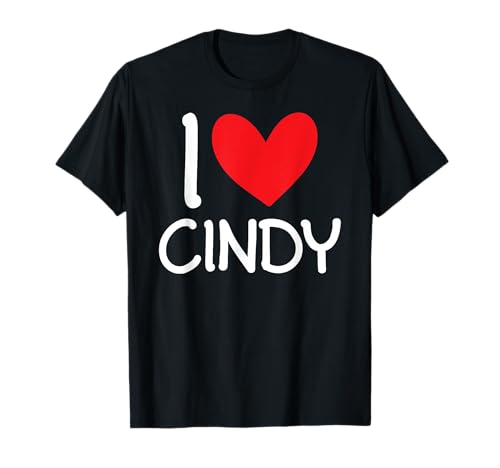 "I Love Cindy Name" personalisiertes Herz für Mädchen und Frauen T-Shirt von I Love Cindy Name Friendship Tees