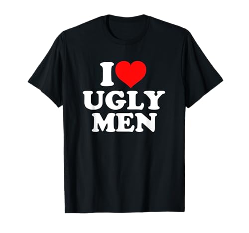 I Love Heart Ugly Men T-Shirt von I Love Heart Ugly Men