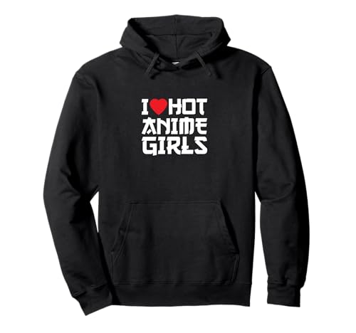 I Love Hot Anime Girls | Lustiges Pullover Hoodie von I Love Hot Anime Girls Outfit