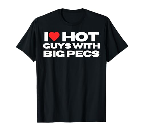 Ich Liebe heiße Jungs mit großen Brustmuskeln, lustige Mutter, Frau, Freundin T-Shirt Ich Liebe heiße Jungs mit großen Brustmuskeln, lustige Mutter, Frau, Freundin T-Shirt von I Love Hot Guys With Big Pecs Attire
