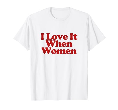 I Love It When Women Y2k Trendy LGBT Funny Lesbian Pride T-Shirt I Love It When Women Y2k Trendy LGBT Funny Lesbian Pride T-Shirt von I Love It When Women Outfit
