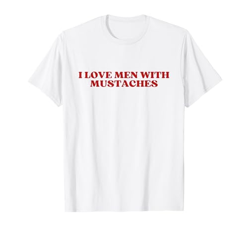 I Love Men With Mustaches T-Shirt von I Love Men With Mustaches