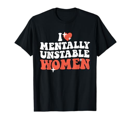 Ich liebe psychisch instabile Frauen Lustig T-Shirt von I Love Mentally Unstable Women