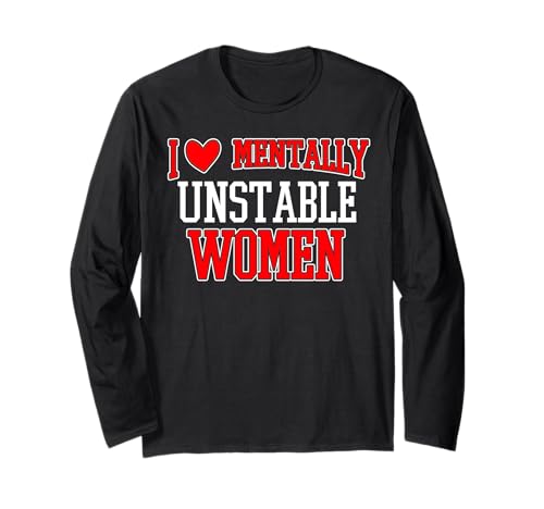 Lustig, ich Liebe psychisch instabile Frauen Langarmshirt Lustig, ich Liebe psychisch instabile Frauen Langarmshirt von I Love Mentally Unstable Women