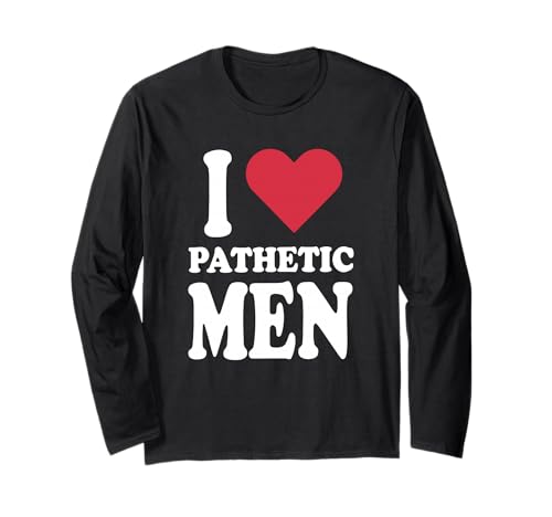 Ich Liebe erbärmliche Männer Langarmshirt Ich Liebe erbärmliche Männer Langarmshirt von I Love Pathetic Men Tees