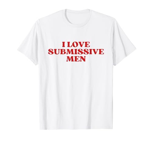 I Love Submissive Men Y2k Aesthetic T-Shirt von I Love Submissive Men