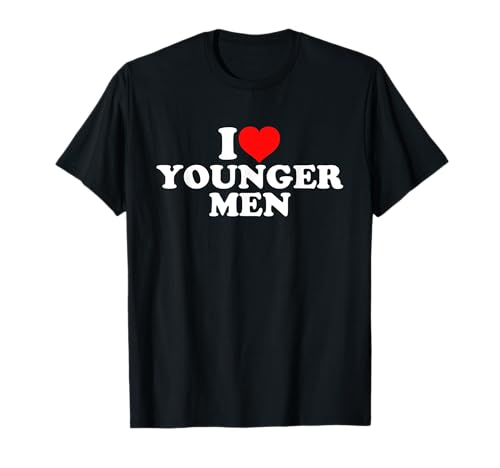 I Love Younger Men T-Shirt von I Love Younger Men