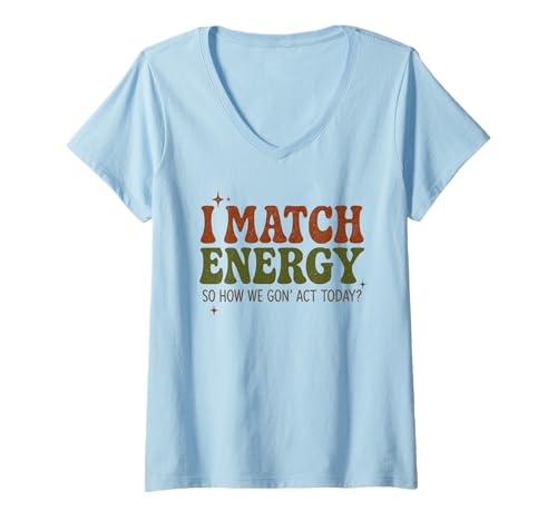 Damen I Match Energy How We Gon' Act Today Funny Sassy Attitude T-Shirt mit V-Ausschnitt Damen I Match Energy How We Gon' Act Today Funny Sassy Attitude T-Shirt mit V-Ausschnitt von I Match Energy Women Men Sarcastic Humor Gifts