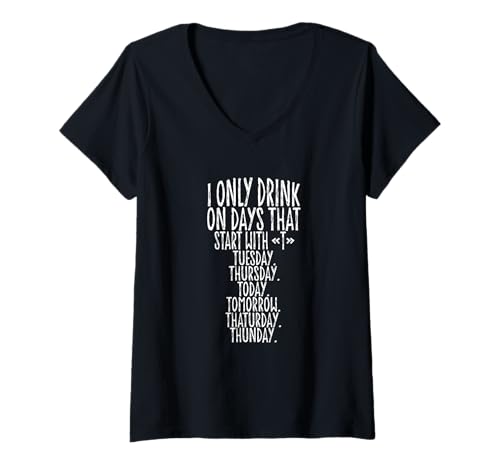 Damen I Only Drink On Days That Start with T T-Shirt mit V-Ausschnitt Damen I Only Drink On Days That Start with T T-Shirt mit V-Ausschnitt von I Only Drink On Days That Start With Funny Saying