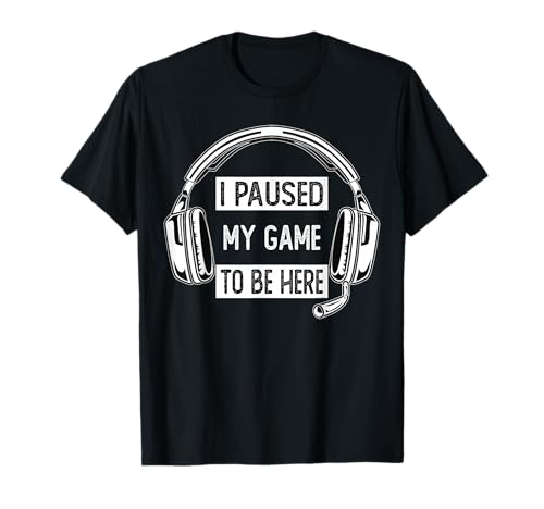 I Paused My Game To Be Here, Video-Gaming, Herren, Damen, Gamer T-Shirt von I Paused My Game To Be Here Gaming Outfit