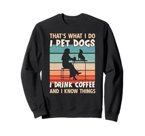 I Pet Dogs I Drink Coffee and I Know Things - Women Dog Sweatshirt von I Pet Dogs And I Know Things Designs