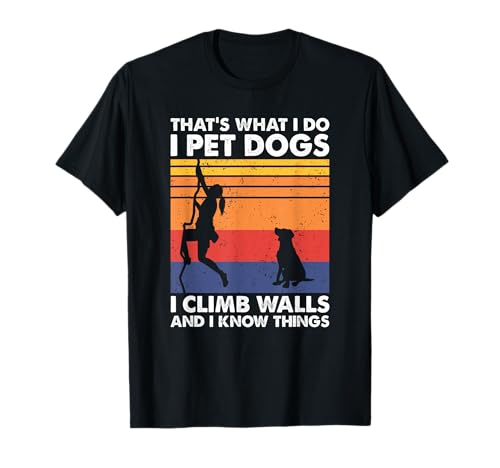 I Pet Dogs I climbing walls & I Know Things, Women Climbing T-Shirt von I Pet Dogs I climb walls & I Know Things