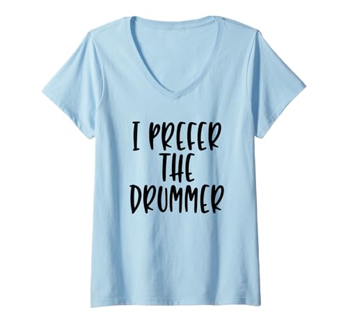 Damen I Prefer The Drummer - Lustiges Band Fan Zitat T-Shirt T-Shirt mit V-Ausschnitt Damen I Prefer The Drummer - Lustiges Band Fan Zitat T-Shirt T-Shirt mit V-Ausschnitt von I Prefer The Drummer