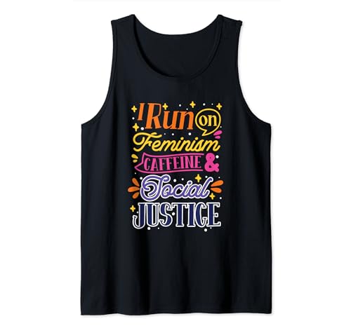 Feministischer Feminismus Frauen Stärkung Gleichstellungsrechte Tank Top von I Run On Feminism Caffein and Social Justice