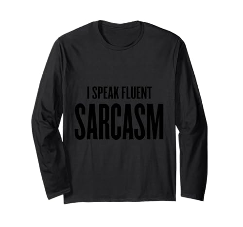 I Speak Fluent Sarcasm - Lustiger Humor Schule, Arbeit Frauen Männer Langarmshirt von I Speak Fluent Sarcasm Designs