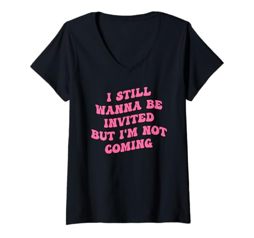 Damen Ich möchte immer noch eingeladen werden, komme aber nicht T-Shirt mit V-Ausschnitt Damen Ich möchte immer noch eingeladen werden, komme aber nicht T-Shirt mit V-Ausschnitt von I Still Wanna Be Invited But I'm Not Coming.
