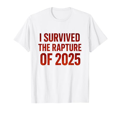 Lustig: Ich Habe die Entrückung von 2025 überlebt, Männer, Frauen, Humor T. T-Shirt von I Survived The Rapture of 2025 Tee