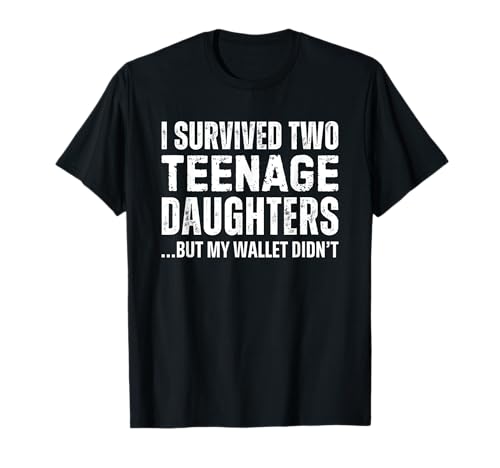 I Survived Two Teenage Daughters But My Wallet Didn't T-Shirt I Survived Two Teenage Daughters But My Wallet Didn't T-Shirt von I Survived Two Teenage Daughters T Shirts for Men
