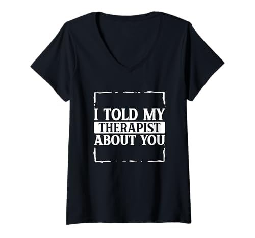 Damen Lustiger sarkastischer Spruch I Told My Therapist About You T-Shirt mit V-Ausschnitt Damen Lustiger sarkastischer Spruch I Told My Therapist About You T-Shirt mit V-Ausschnitt von I Told My Therapist About You Funny Gift