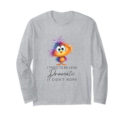 Funny Dramatic Quote Funny Bird Sarcastic Humor Women Men Langarmshirt Funny Dramatic Quote Funny Bird Sarcastic Humor Women Men Langarmshirt von I Tried To Be Less Dramatic
