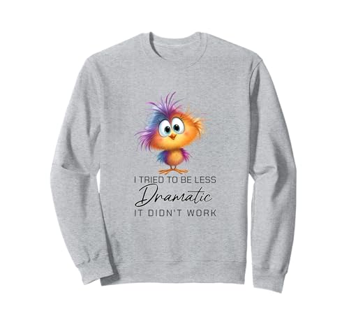 Funny Dramatic Quote Funny Bird Sarcastic Humor Women Men Sweatshirt Funny Dramatic Quote Funny Bird Sarcastic Humor Women Men Sweatshirt von I Tried To Be Less Dramatic