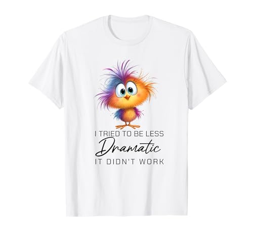 Funny Dramatic Quote Funny Bird Sarcastic Humor Women Men T-Shirt Funny Dramatic Quote Funny Bird Sarcastic Humor Women Men T-Shirt von I Tried To Be Less Dramatic