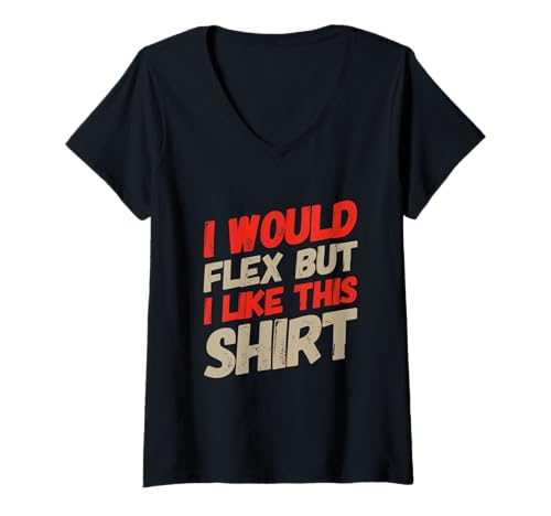 Damen Lustiger Text I Want to Flex I Would Flex But I Like This T-Shirt mit V-Ausschnitt Damen Lustiger Text I Want to Flex I Would Flex But I Like This T-Shirt mit V-Ausschnitt von I Want To Flex I Would Flex But I Like This Shirt