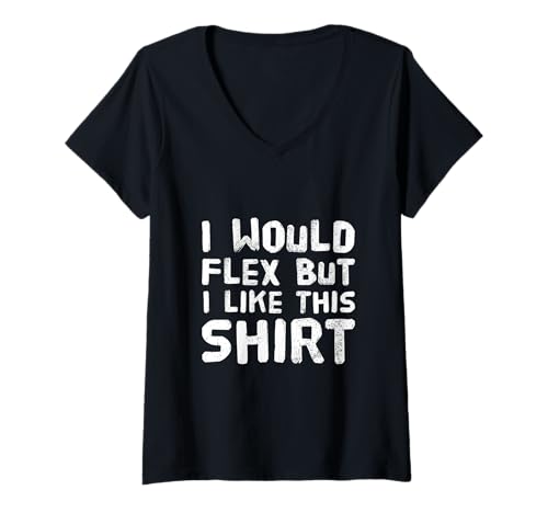 Damen Lustiger Text I Want to Flex I Would Flex But I Like This T-Shirt mit V-Ausschnitt Damen Lustiger Text I Want to Flex I Would Flex But I Like This T-Shirt mit V-Ausschnitt von I Want To Flex I Would Flex But I Like This Shirt