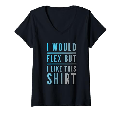 Damen Lustiger Text I Want to Flex I Would Flex But I Like This T-Shirt mit V-Ausschnitt Damen Lustiger Text I Want to Flex I Would Flex But I Like This T-Shirt mit V-Ausschnitt von I Want To Flex I Would Flex But I Like This Shirt