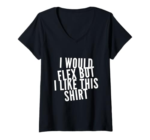 Damen Lustiger Text I Want to Flex I Would Flex But I Like This T-Shirt mit V-Ausschnitt Damen Lustiger Text I Want to Flex I Would Flex But I Like This T-Shirt mit V-Ausschnitt von I Want To Flex I Would Flex But I Like This Shirt