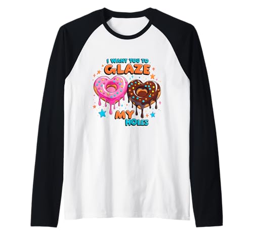 I Want You To Glaze My Holes Lustiger Donut Frauen Erwachsene Humor Raglan von I Want You to Glaze My Holes Adult Humor Women