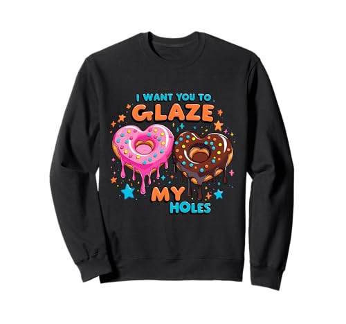 I Want You To Glaze My Holes Lustiger Donut Frauen Erwachsene Humor Sweatshirt von I Want You to Glaze My Holes Adult Humor Women