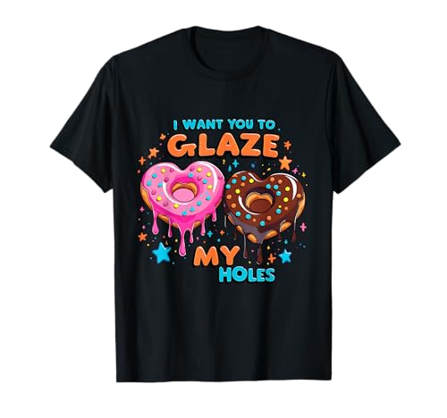 I Want You To Glaze My Holes Lustiger Donut Frauen Erwachsene Humor T-Shirt von I Want You to Glaze My Holes Adult Humor Women