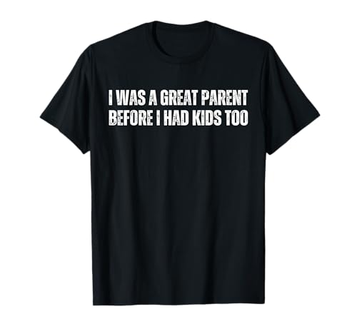 Herren Lustige Mama und Papa Ich war auch ein großartiger Elternteil, bevor ich Kinder hatte T-Shirt von I Was A Great Parent Before I Had Kids Too Design