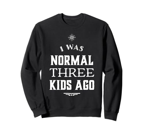 I was Normal 3 Kids Ago Lustiger Muttertag Mutter von 3 für Frauen Sweatshirt I was Normal 3 Kids Ago Lustiger Muttertag Mutter von 3 für Frauen Sweatshirt von I Was Normal 3 Kids Ago Funny Mothers Day