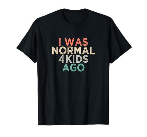 I Was Normal 4 Kids Ago T-Shirt I Was Normal 4 Kids Ago T-Shirt von I Was Normal 4 Kids Ago Funny Ideas