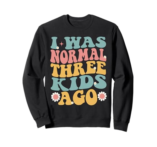 I was Normal Three Kids Ago Lustiger Muttertag Sweatshirt I was Normal Three Kids Ago Lustiger Muttertag Sweatshirt von I Was Normal Three Kids Ago Father's Day