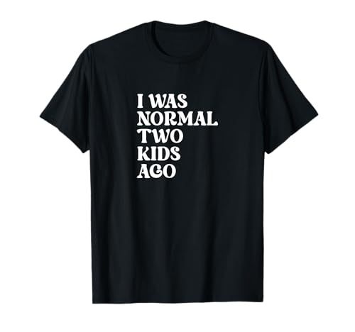 Lustiges Zitat "Mom Dad I Was Normal Two Kids Ago" T-Shirt Lustiges Zitat "Mom Dad I Was Normal Two Kids Ago" T-Shirt von I Was Normal Two Kids Ago Parenting Gift