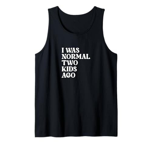 Lustiges Zitat "Mom Dad I Was Normal Two Kids Ago" Tank Top von I Was Normal Two Kids Ago Parenting Gift