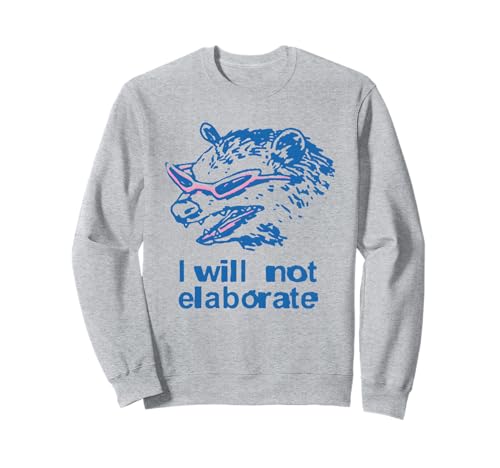Ich werde Nicht näher darauf eingehen. Lustig für Männer und Frauen Sweatshirt Ich werde Nicht näher darauf eingehen. Lustig für Männer und Frauen Sweatshirt von I Will Not Elaborate Tees
