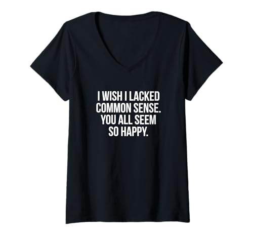 Damen Ich wünschte, ich hätte keinen gesunden Menschenverstand, Ihr scheint alle so glücklich zu Sein T-Shirt mit V-Ausschnitt Damen Ich wünschte, ich hätte keinen gesunden Menschenverstand, Ihr scheint alle so glücklich zu Sein T-Shirt mit V-Ausschnitt von I Wish I Lacked Common Sense You All Seem So Happy