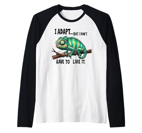 I adapt but i don't have to like it Raglan I adapt but i don't have to like it Raglan von I adapt but i don't have to like it apparel