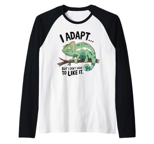 I adapt but i don't have to like it Raglan I adapt but i don't have to like it Raglan von I adapt but i don't have to like it apparel