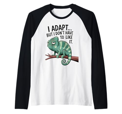 I adapt but i don't have to like it Raglan I adapt but i don't have to like it Raglan von I adapt but i don't have to like it apparels