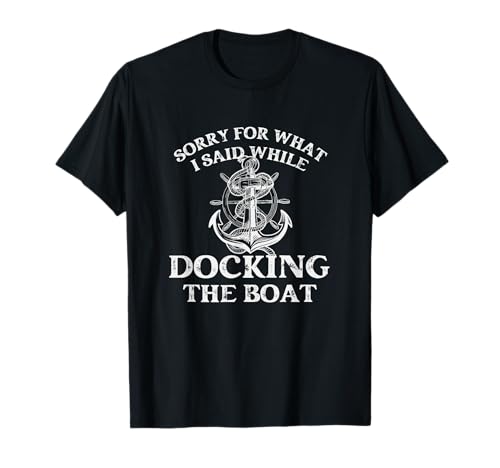 Sorry For What I Said While Docking The Boat Shirt Herren Boot T-Shirt von I am Sorry For What I Said While Docking The Boat