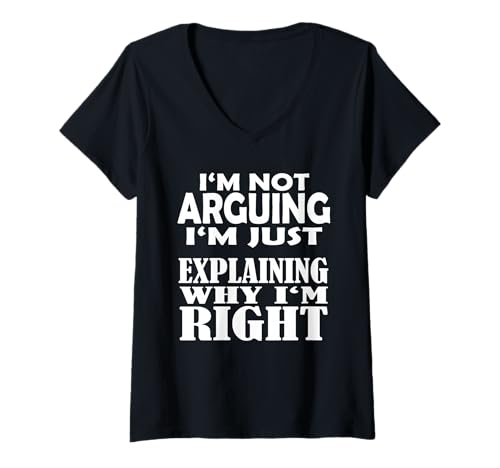 Damen Argumentieren, DASS ich Nicht argumentiere, DASS ich nur erkläre, Warum ich richtig Bin T-Shirt mit V-Ausschnitt von I am not arguing i am explaining why i am right