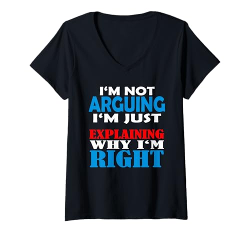 Damen Argumentieren, DASS ich Nicht argumentiere, DASS ich nur erkläre, Warum ich richtig Bin T-Shirt mit V-Ausschnitt von I am not arguing i am explaining why i am right